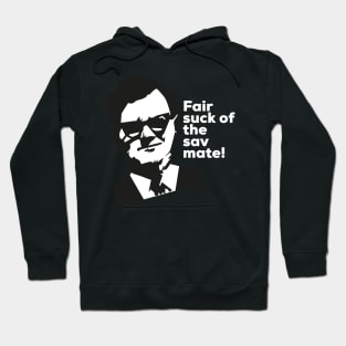 Fair suck of the sav mate! Hoodie